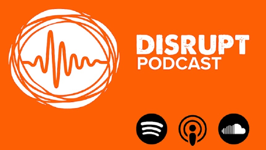 ** LISTEN ** – Episode 4 of Disrupt Podcast